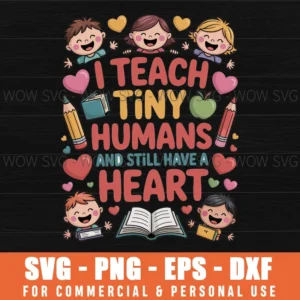 I Teach Tiny Humans And Still Have A Heart Teachers Valentine’S Day Svg Png