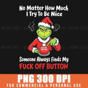 Grinch No Matter How Much I Try To Be Nice Funny Xmas Png