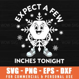 Expect A Few Inches Tonight Funny Snow Inappropriate Png Svg