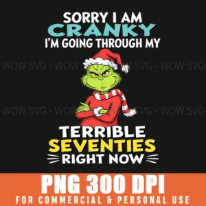 Funny Christmas Grinch Sorry I Am Cranky 70Th Birthday Png