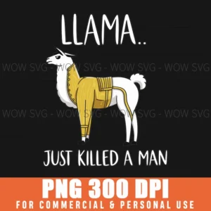Funny Llama Just K*Lled A Man Sarcastic Animals Saying Png