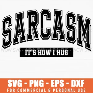 Sarcasm Its How I Hug Funny Sarcastic Quote Svg Png Dxf Eps