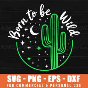 Born To Be Wild Cactus Succulent Desert Southwest Svg Png Dxf Eps