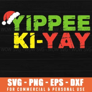 YIPPEE KI-YAY PNG GRINCH FUNNY CHRISTMAS XMAS SVG EPS PNG
