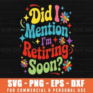Did I Mention Im Retiring Soon Retro Groovy Fun Svg Png