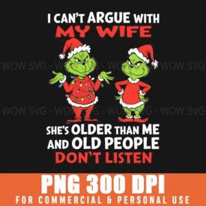 Family Grinch I Cant Argue With My Wife She Older Fuuny Png