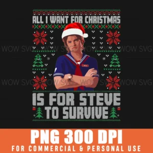 All I Want For Christmas Is Steve To Survive Ugly Xmas Png