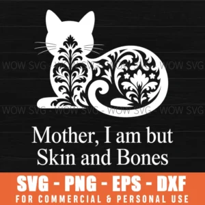 Mother, I Am But Skin And Bones Funny Cat Mom Cat Lover Svg