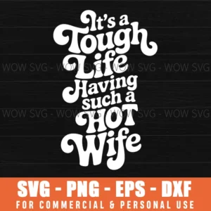 Tough Life Hot Wife Funny Husband Svg Png Adult Humor