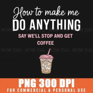 Funny Sarcastic Make Me Do Anything Get Coffee Quote Png