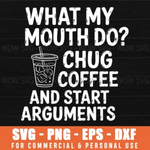 Mouth Chug Coffee Start Arguments Funny Quote Svg Png