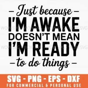 Just Because Im Awake Svg, Teen Girl Svg, Png Dxf Eps Svg