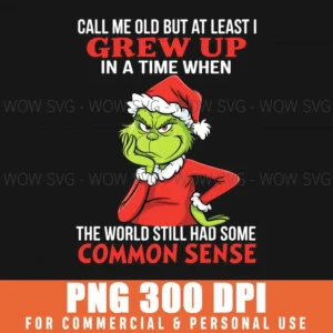 Sarcasm Grinch Call Me Old Worl Still Had Common Sense Png