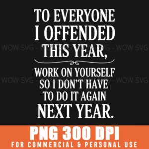 Everyone I Offended This Year Work On Yourself Xmas Png