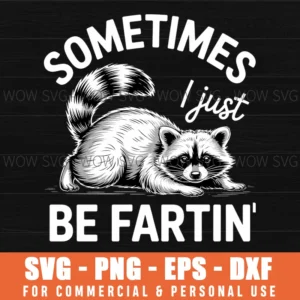 Sometimes I Just Be Farting Funny Raccoon Humor Svg Png