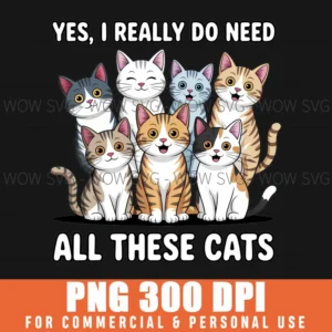 Yes I Really Do Need All These Funny Cats Png