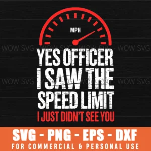 Funny Yes Officer Saw Speed Limit Just Didnt See You Svg Png