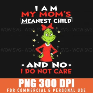 Funny Xmas Grinch Am Moms Meanest Child And I Dont Care Png