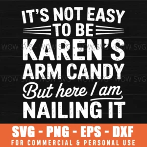 Not Easy To Be Karen Arm Candy Funny Couple Sarcastic Svg