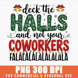 DECK THE HALLS AND NOT YOUR COWORKERS CHRISTMAS PARTY PNG