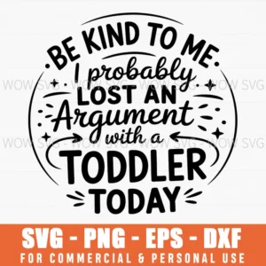 Be Nice Me Lost Argument Toddler Today Mom Life Sarcastic Svg