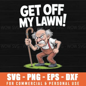 Get Off My Lawn A Funny Men'S Quote And Grumpy Old Man Svg Png