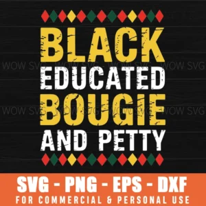 Unapologetically Black Educated Bougie Petty Svg Png