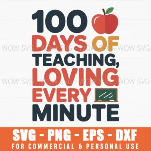 100 Days Of Teaching, Loving Every Minute, 100 Days Of School Svg Png