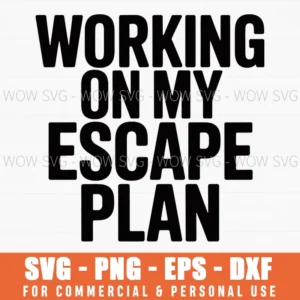 Working On My Escape Plan – Funny Work Humor Quote Svg Png