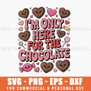 I’M Only Here For The Chocolate Valentines Day Svg Png