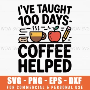 I’Ve Taught 100 Days – Coffee Helped, 100 Days Of School Svg Png