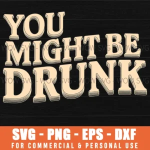 You Might Be Drunk Funny Hungover Beer Party Drinking Svg Png