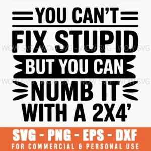 Cant Fix Stupid Numb It 2X4 Funny Sarcastic Quote Svg