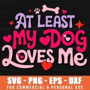 At Least My Dog Love Me Funny Valentines Day Gift Svg Png