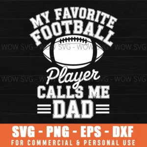 My Favorite Football Player Calls Me Dad American Fan Svg Png