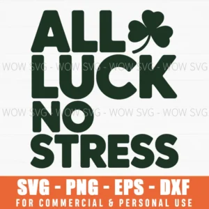 All Luck No Stress St Patrick’S Day, Lucky Vibes Svg Png