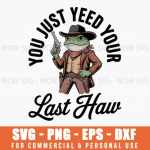 You Just Yee'D Your Last Haw Cowboy Frog Svg Png