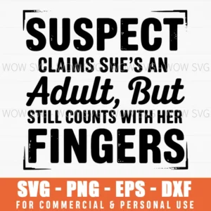 Suspect Claims Adult Still Counts Fingers Funny Svg Png