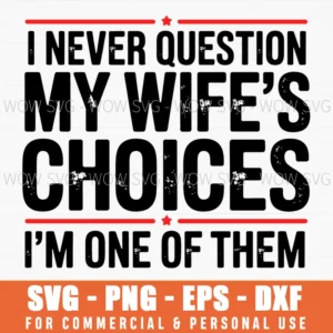 I Never Question My Wifes Choices Funny Husband Quote Svg