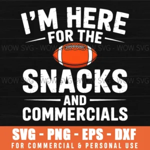 Just Here For Snacks Commercials Halftime Funny Game Day Svg Png