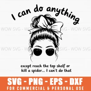 Messy Bun I Can Do Anything Except Reach Top Shelf Svg