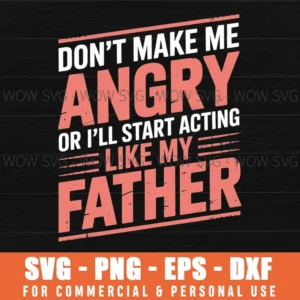 Make Me Angry Father Acting Funny Sarcastic Dad Svg Png