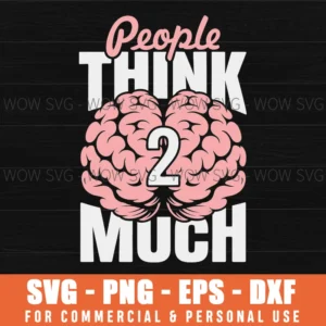People Think Too Much Funny Sarcastic Quote Witty Svg Png