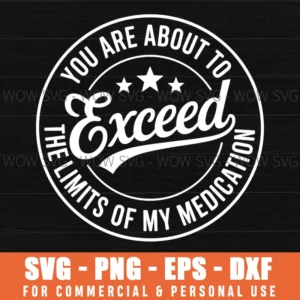Medication Exceed Limits Funny Humor Sarcastic Saying Svg