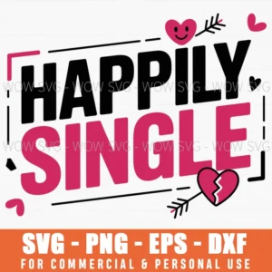 Happily Single Valentines Day Svg Png