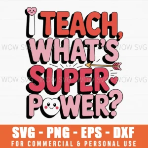 I Teach, What'S Your Superpower? Valentines Day Svg Png