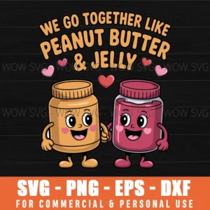 We Go Together Like Peanut Butter & Jelly Valentine'S Day Svg Png