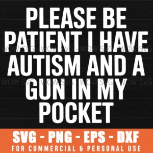 Please Be Patient I Have Autism Awareness Statement Graphic Svg