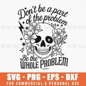 Be The Whole Problem Funny Sarcastic Quote Saying Svg Png