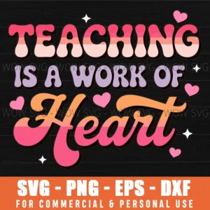 Teaching Is A Work Of Heart Valentine Love Poster Svg Png
